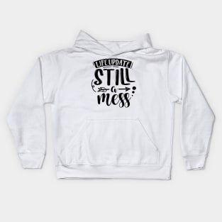 Life Update Still A Mess Kids Hoodie